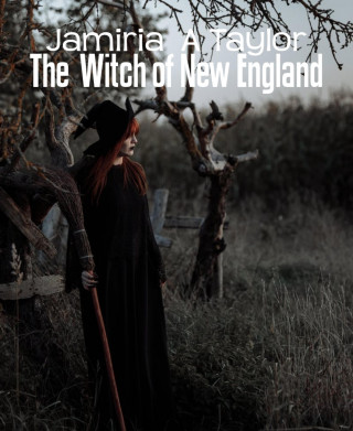 Jamiria A Taylor: The Witch of New England