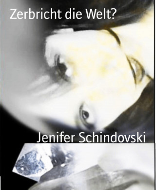 Jenifer Schindovski: Zerbricht die Welt?