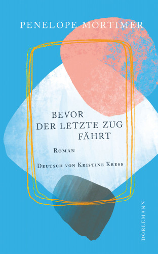 Penelope Mortimer: Bevor der letzte Zug fährt