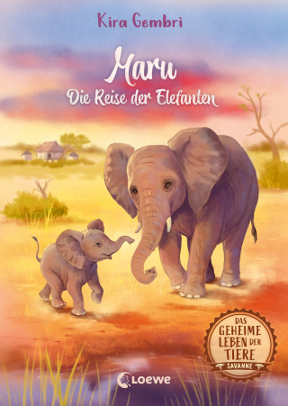Kira Gembri: Das geheime Leben der Tiere (Savanne) - Maru - Die Reise der Elefanten