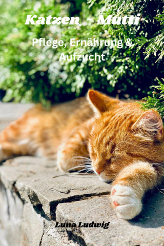 Luna Ludwig: Katzen Mutti Pflege, Ernährung & Zucht