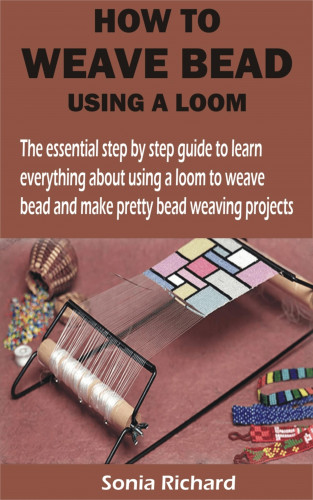 Sonia Richard: HOW TO WEAVE BEAD USING A LOOM