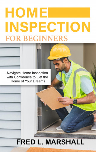 Fred L. Marshall: Home inspection for beginners