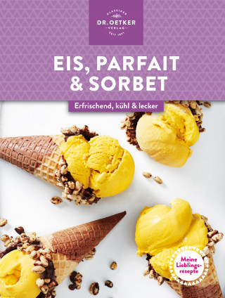 Dr. Oetker Verlag: Meine Lieblingsrezepte: Eis, Parfait & Sorbet