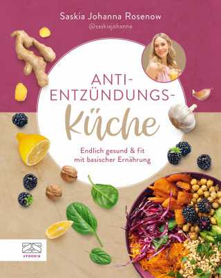 Saskia Johanna Rosenow: Anti-Entzündungs-Küche