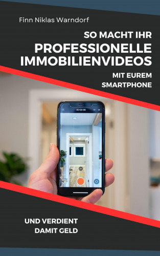 Finn Niklas Warndorf: So macht Ihr professionelle Immobilienvideos mit Eurem Smartphone und verdient damit Geld