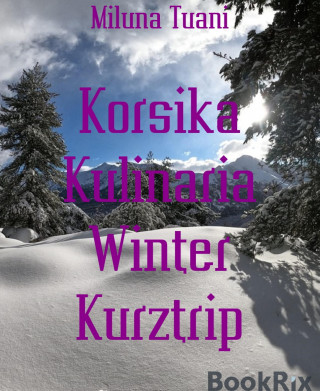 Miluna Tuani: Korsika Kulinaria Winter Kurztrip