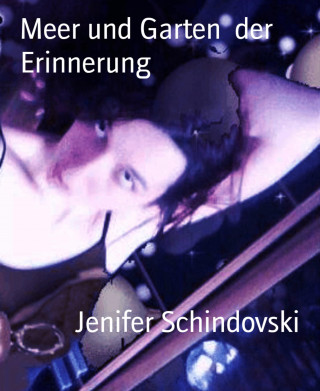 Jenifer Schindovski: Meer und Garten der Erinnerung