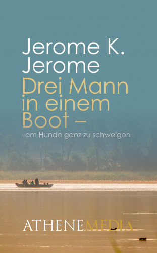 Jerome K. Jerome: Drei Mann in einem Boot