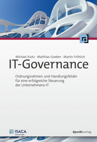 Michael Klotz, Matthias Goeken, Martin Fröhlich: IT-Governance