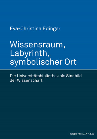 Eva-Christina Edinger: Wissensraum, Labyrinth, symbolischer Ort