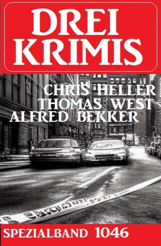Alfred Bekker, Thomas West, Chris Heller: Drei Krimis Spezialband 1046