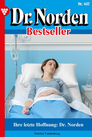 Patricia Vandenberg: Ihre letzte Hoffnung: Dr. Norden