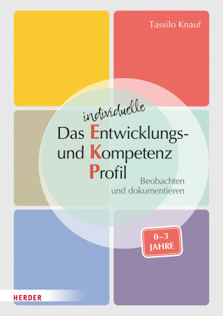 Tassilo Knauf, Barbara Huber-Kramer: Das individuelle Entwicklungs- und Kompetenzprofil (EKP) für Kinder von 0-3 Jahren. Manual