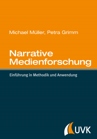 Michael Müller, Petra Grimm: Narrative Medienforschung
