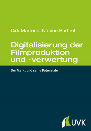 Dirk Martens, Nadine Barthel: Digitalisierung der Filmproduktion und -verwertung