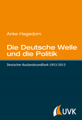 Anke Hagedorn: Die Deutsche Welle und die Politik