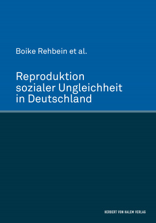 Boike Rehbein: Reproduktion sozialer Ungleichheit in Deutschland