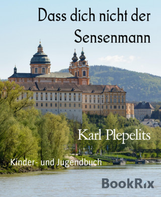 Karl Plepelits: Dass dich nicht der Sensenmann