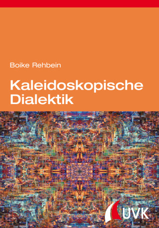 Boike Rehbein: Kaleidoskopische Dialektik