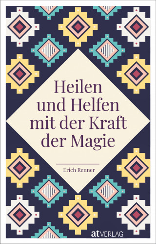 Erich Renner: Heilen und Helfen mit der Kraft der Magie