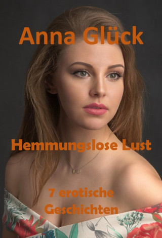 Anna Glück: Hemmungslose Lust