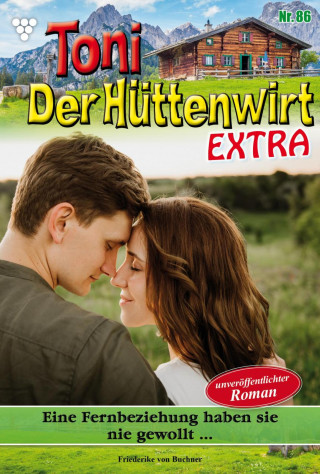 Friederike von Buchner: Toni der Hüttenwirt Extra 86 – Heimatroman