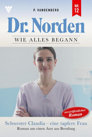 Patricia Vandenberg: Schwester Claudia - eine tapfere Frau