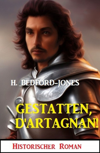 H. Bedford-Jones: Gestatten, D'Artagnan! Historischer Roman
