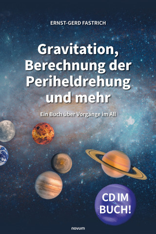 Ernst-Gerd Fastrich: Gravitation, Berechnung der Periheldrehung und mehr