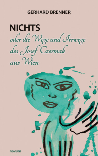 Gerhard Brenner: Nichts oder die Wege und Irrwege des Josef Czermak aus Wien