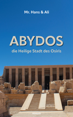 Ali and Mr. Hans: Abydos - die Heilige Stadt des Osiris