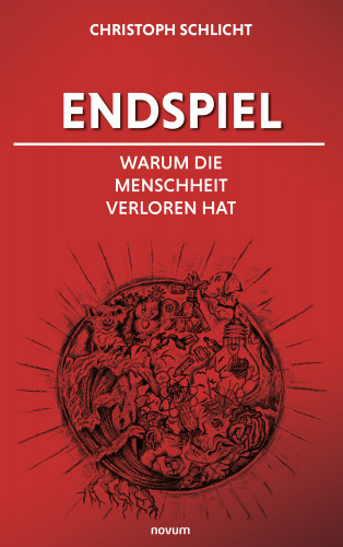 Christoph Schlicht: Endspiel – Warum die Menschheit verloren hat