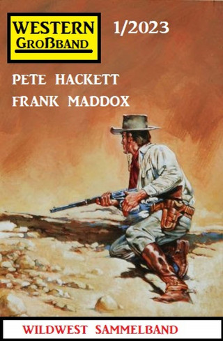 Frank Maddox, Pete Hackett: Western Großband 1/2023