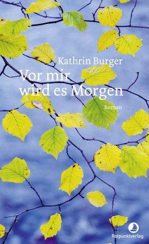 Kathrin Burger: Vor mir wird es Morgen