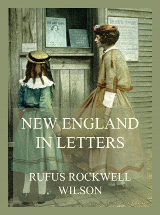 Rufus Rockwell Wilson: New England in Letters