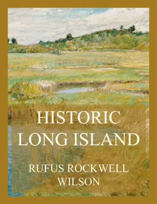 Rufus Rockwell Wilson: Historic Long Island