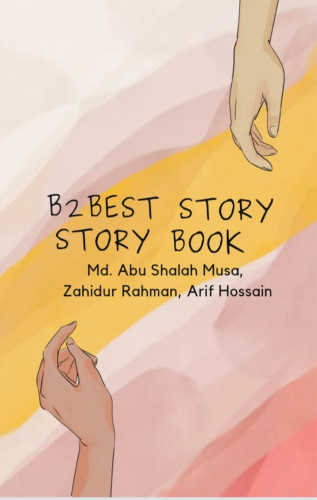 Md. Shalah Abu Musa, Zahidur Rahman, Arif Hossain: B2best Story