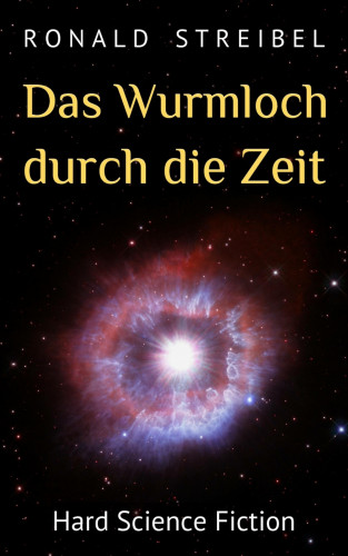 Ronald Streibel: Das Wurmloch durch die Zeit