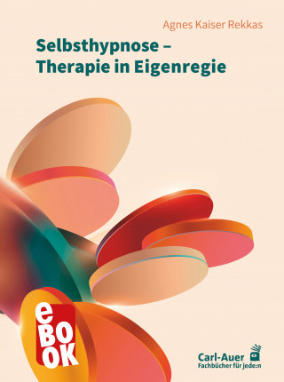 Agnes Kaiser Rekkas: Selbsthypnose – Therapie in Eigenregie