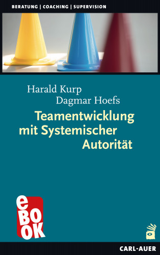 Harald Kurp, Dagmar Hoefs: Teamentwicklung mit Systemischer Autorität