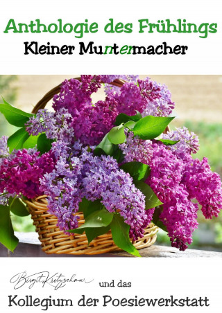 Autorenkollegium Poesiewerkstatt: Anthologie des Frühlings