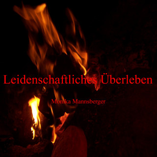 Monika Mannsberger: Leidenschaftliches Überleben