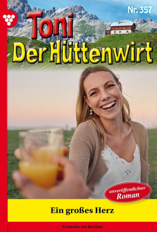 Friederike von Buchner: Toni der Hüttenwirt 357 – Heimatroman