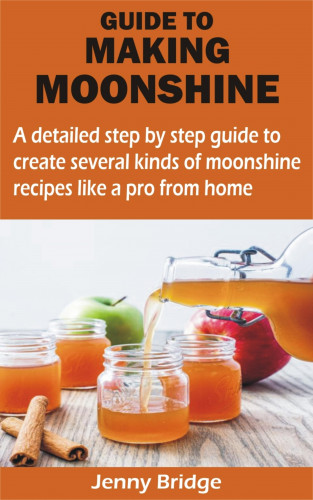 Jenny Bridge: GUIDE TO MAKING MOONSHINE