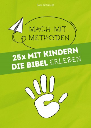 Sara Schmidt: 25x mit Kindern die Bibel erleben