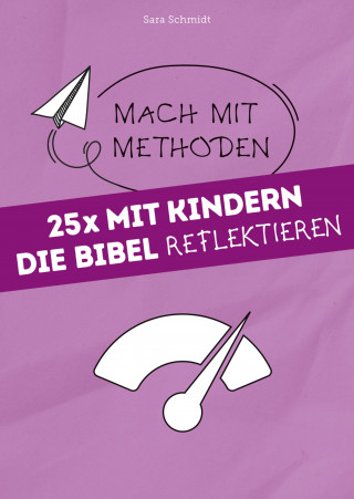 Sara Schmidt: 25x mit Kindern die Bibel reflektieren