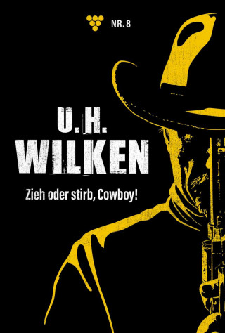 U.H. Wilken: Zieh oder stirb, Cowboy!