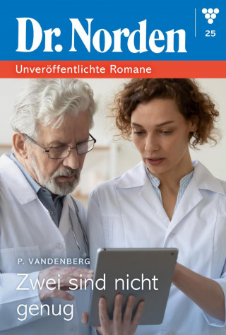 Patricia Vandenberg: Dr. Norden – Unveröffentlichte Romane 25 – Arztroman