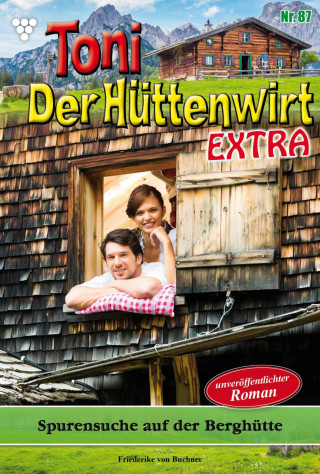 Friederike von Buchner: Toni der Hüttenwirt Extra 87 – Heimatroman